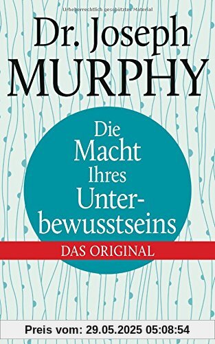Die Macht Ihres Unterbewusstseins: Das Original Die Macht Ihres Unterbewusstseins: Das Original