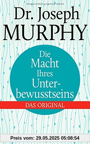 Die Macht Ihres Unterbewusstseins: Das Original Die Macht Ihres Unterbewusstseins: Das Original