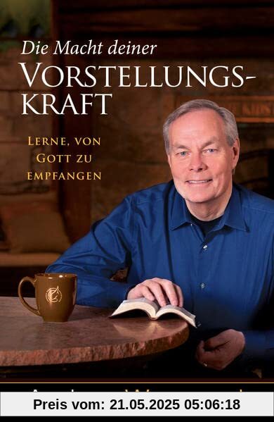 Die Macht deiner Vorstellungskraft: Lerne, von Gott zu empfangen