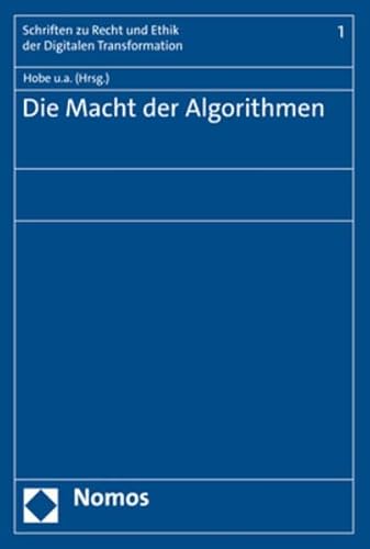 Die Macht der Algorithmen (Schriften zu Recht und Ethik der Digitalen Transformation) von Nomos