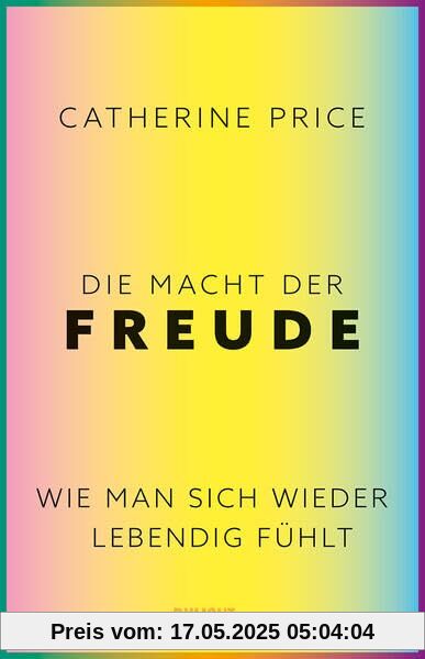 Die Macht der Freude: Wie man sich wieder lebendig fühlt