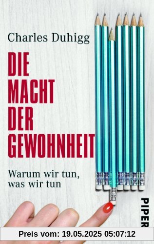 Die Macht der Gewohnheit: Warum wir tun, was wir tun Die Macht der Gewohnheit: Warum wir tun, was wir tun