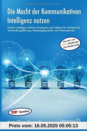 Die Macht der Kommunikativen Intelligenz nutzen: Einfach intelligent erklärte Strategien und Taktiken für erfolgreiche Verhandlungsführung, ... (Opresnik Management Guides, Band 20)