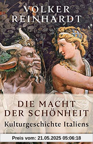 Die Macht der Schönheit: Kulturgeschichte Italiens