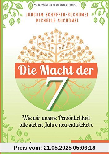 Die Macht der Sieben: Wie wir unsere Persönlichkeit alle sieben Jahre neu entwickeln Die Macht der Sieben: Wie wir unsere Persönlichkeit alle sieben Jahre neu entwickeln