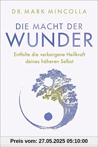 Die Macht der Wunder: Entfalte die verborgene Heilkraft deines höheren Selbst Die Macht der Wunder: Entfalte die verborgene Heilkraft deines höheren Selbst