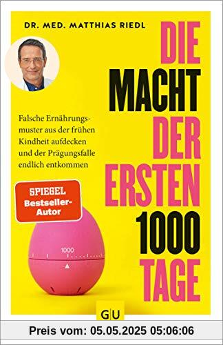 Die Macht der ersten 1000 Tage: Falsche Ernährungsmuster aus der frühen Kindheit aufdecken und der Prägungsfalle endlich entkommen (GU Einzeltitel Gesunde Ernährung)