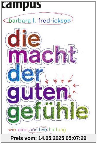 Die Macht der guten Gefühle: Wie eine positive Haltung Ihr Leben dauerhaft verändert Die Macht der guten Gefühle: Wie eine positive Haltung Ihr Leben dauerhaft verändert
