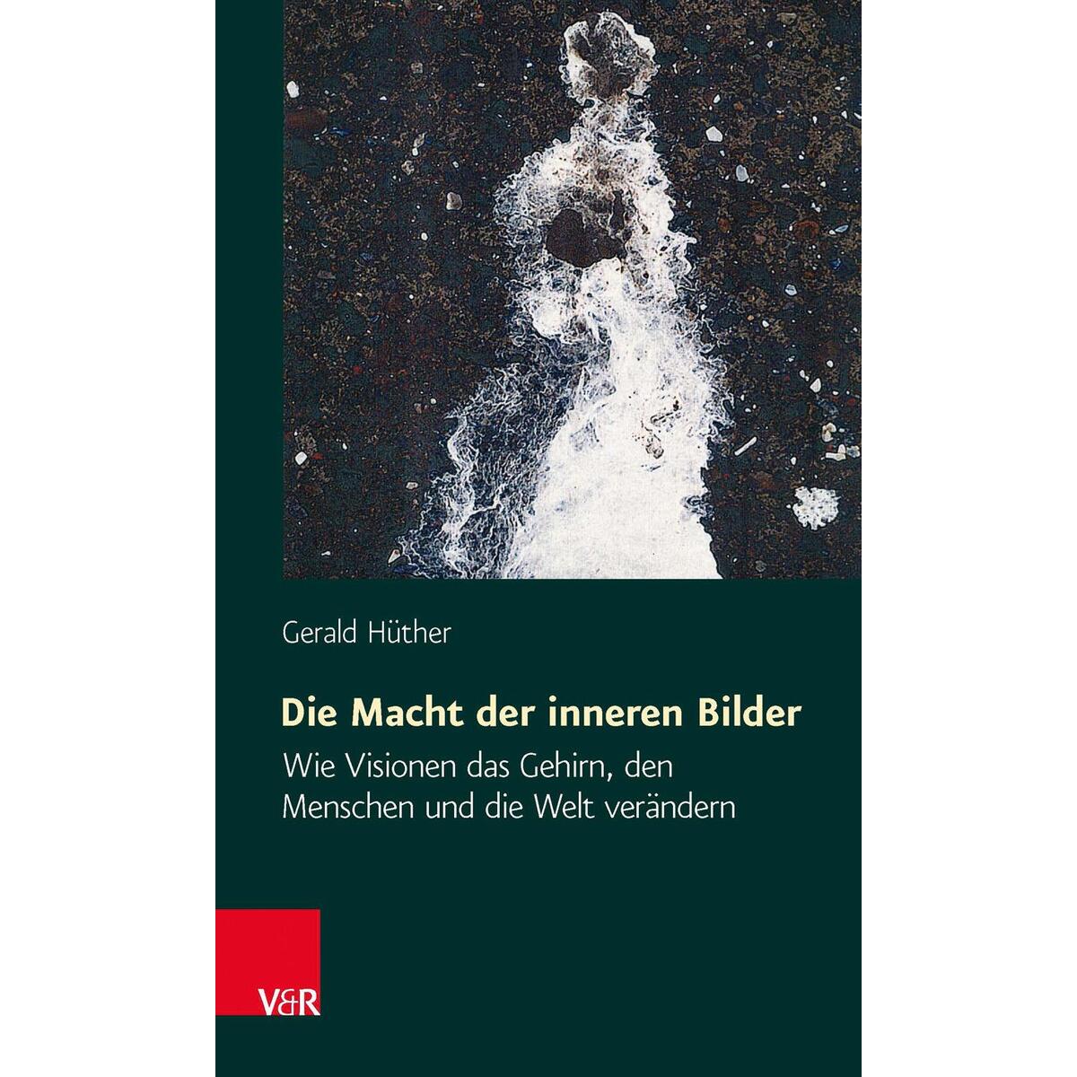 Die Macht der inneren Bilder Die Macht der inneren Bilder von Vandenhoeck + Ruprecht