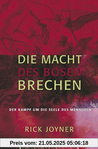 Die Macht des Bösen brechen: Der Kampf um die Seele des Menschen Die Macht des Bösen brechen: Der Kampf um die Seele des Menschen