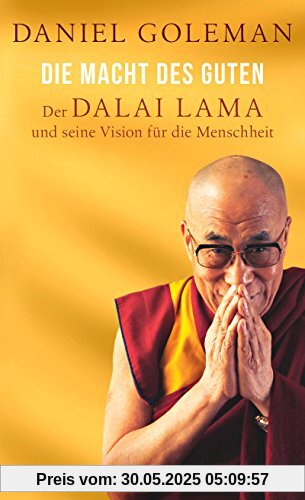 Die Macht des Guten: Der Dalai Lama und seine Vision für die Menschheit