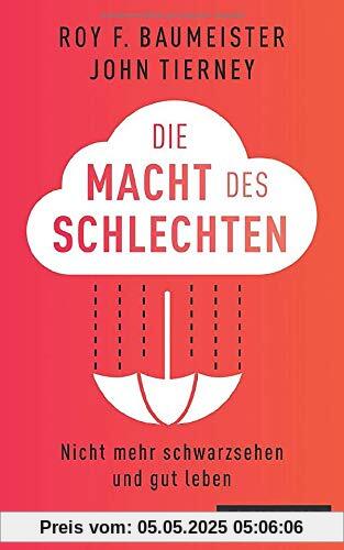 Die Macht des Schlechten: Nicht mehr schwarzsehen und gut leben