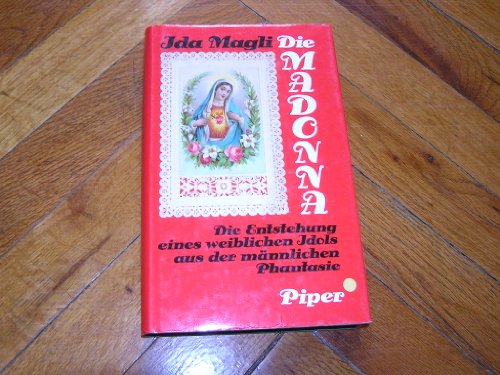 Die Madonna. Die Entstehung eines weiblichen Idols aus der männlichen Phantasie.