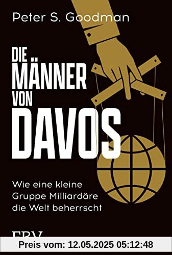 Die Männer von Davos: Wie eine kleine Gruppe Milliardäre die Welt beherrscht Die Männer von Davos: Wie eine kleine Gruppe Milliardäre die Welt beherrscht