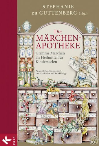 Die Märchen-Apotheke: Grimms Märchen als Heilmittel für Kinderseelen. - Ausgewählt und komment... Die Märchen-Apotheke: Grimms Märchen als Heilmittel für Kinderseelen. - Ausgewählt und komment...