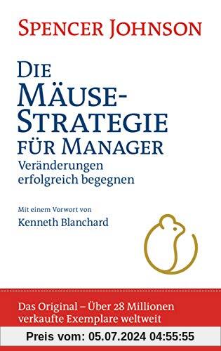 Die Mäusestrategie für Manager (Sonderausgabe zum 20. Jubiläum): Veränderungen erfolgreich begegnen. Mit einem Vorwort von Kenneth Blanchard - Das ... 28 Millionen verkaufte Exemplare weltweit