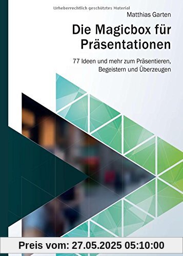 Die Magicbox für Präsentationen: 77 Ideen und mehr zum Präsentieren, Begeistern und Überzeugen Die Magicbox für Präsentationen: 77 Ideen und mehr zum Präsentieren, Begeistern und Überzeugen