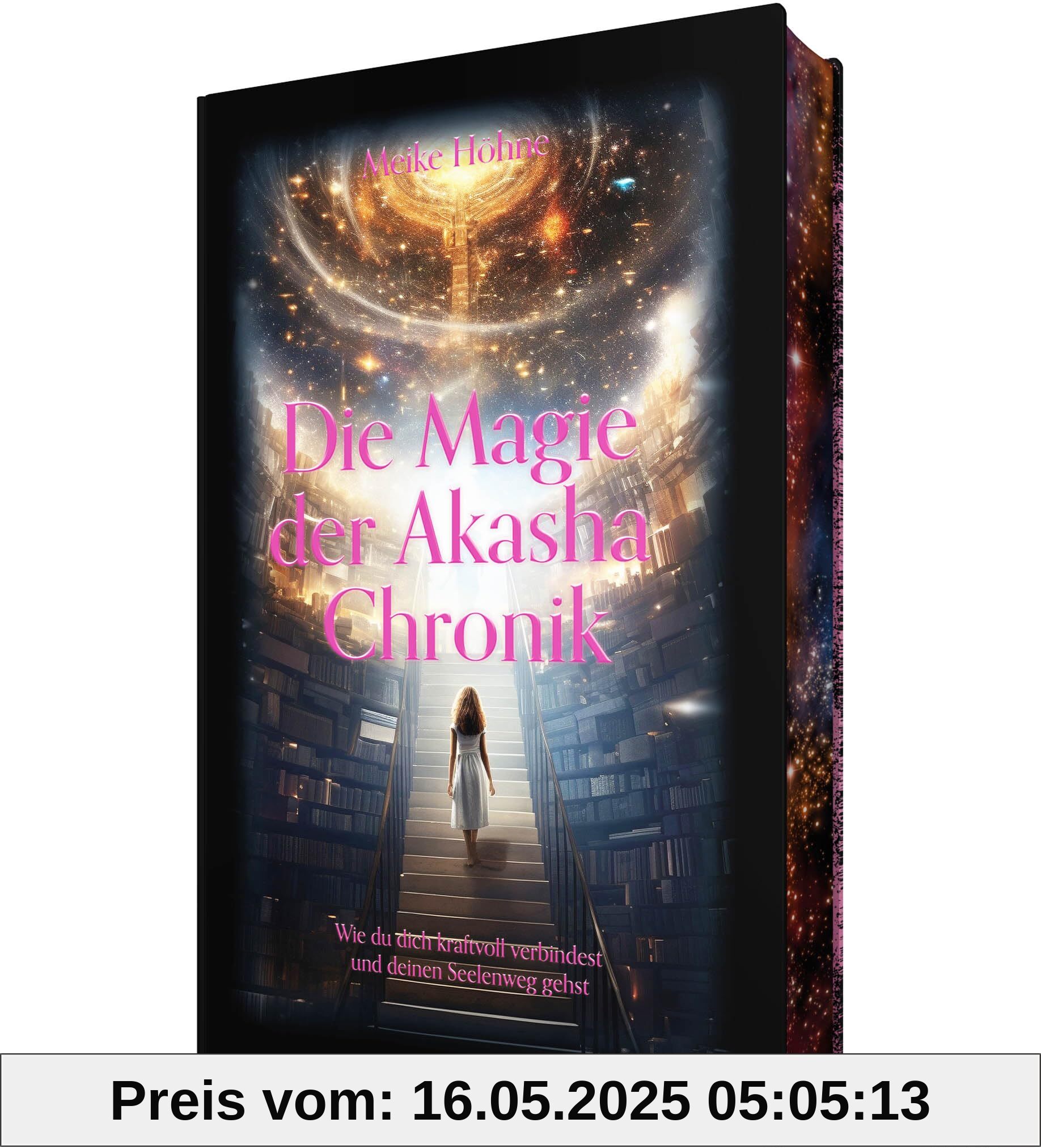 Die Magie der Akasha Chronik - Wie du dich kraftvoll verbindest und deinen Seelenweg gehst: Erwecke deine innere Hexe und begib dich auf eine magische Reise!