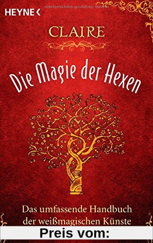 Die Magie der Hexen: Das umfassende Handbuch der weißmagischen Künste