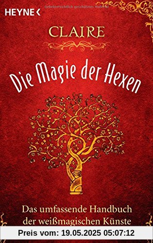 Die Magie der Hexen: Das umfassende Handbuch der weißmagischen Künste