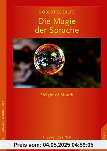Die Magie der Sprache: Sleight of Mouth. Angewandtes NLP
