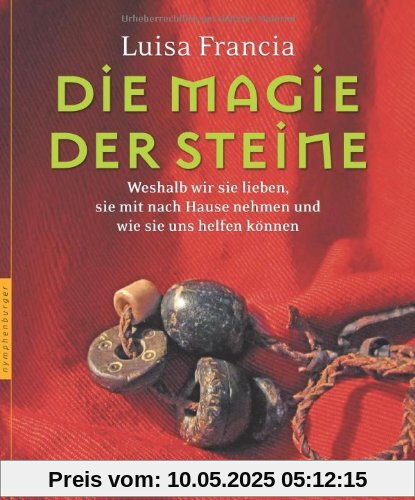 Die Magie der Steine. Weshalb wir sie lieben, sie mit nach Hause nehmen und wie sie uns helfen können Die Magie der Steine. Weshalb wir sie lieben, sie mit nach Hause nehmen und wie sie uns helfen können