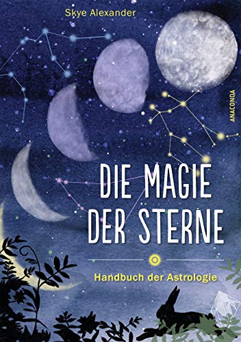 Die Magie der Sterne (Altes Wissen und magische Kräfte): Handbuch der Astrologie