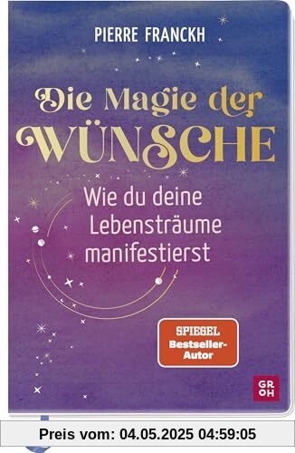 Die Magie der Wünsche. Wie du deine Lebensträume manifestierst: Eintragbuch zum Schreiben, Zeichnen und Einkleben mit einfacher Übungsanleitung und Theorieteil zur positiven Psychologie