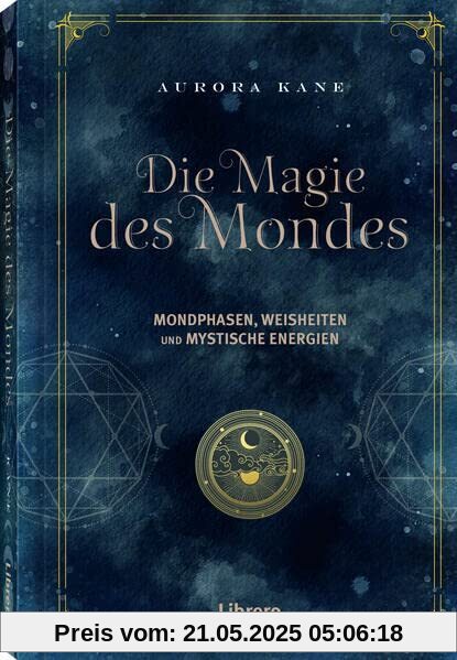 Die Magie des Mondes: Mondphasen, Weisheiten und mystische Energien