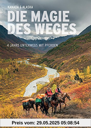 Die Magie des Weges: 4 Jahre unterwegs mit Pferden Die Magie des Weges: 4 Jahre unterwegs mit Pferden