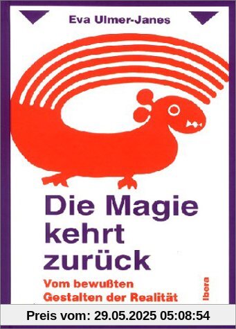 Die Magie kehrt zurück: Vom bewußten Gestalten der Realität