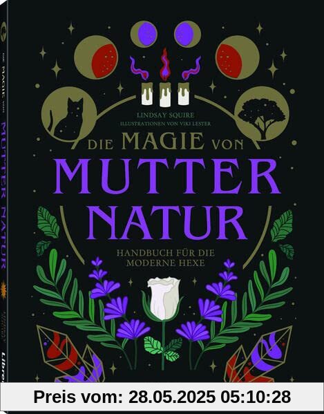 Die Magie von Mutter Natur: Handbuch für die moderne Hexe