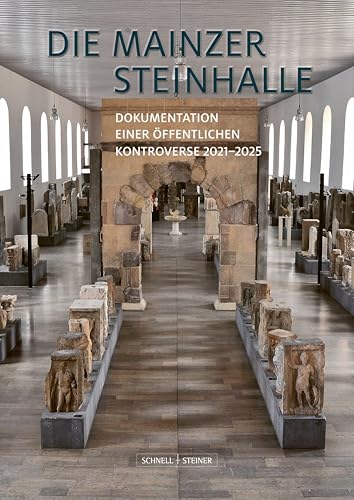 Die Mainzer Steinhalle: Dokumentation einer öffentlichen Debatte 2021–2025 von Schnell & Steiner