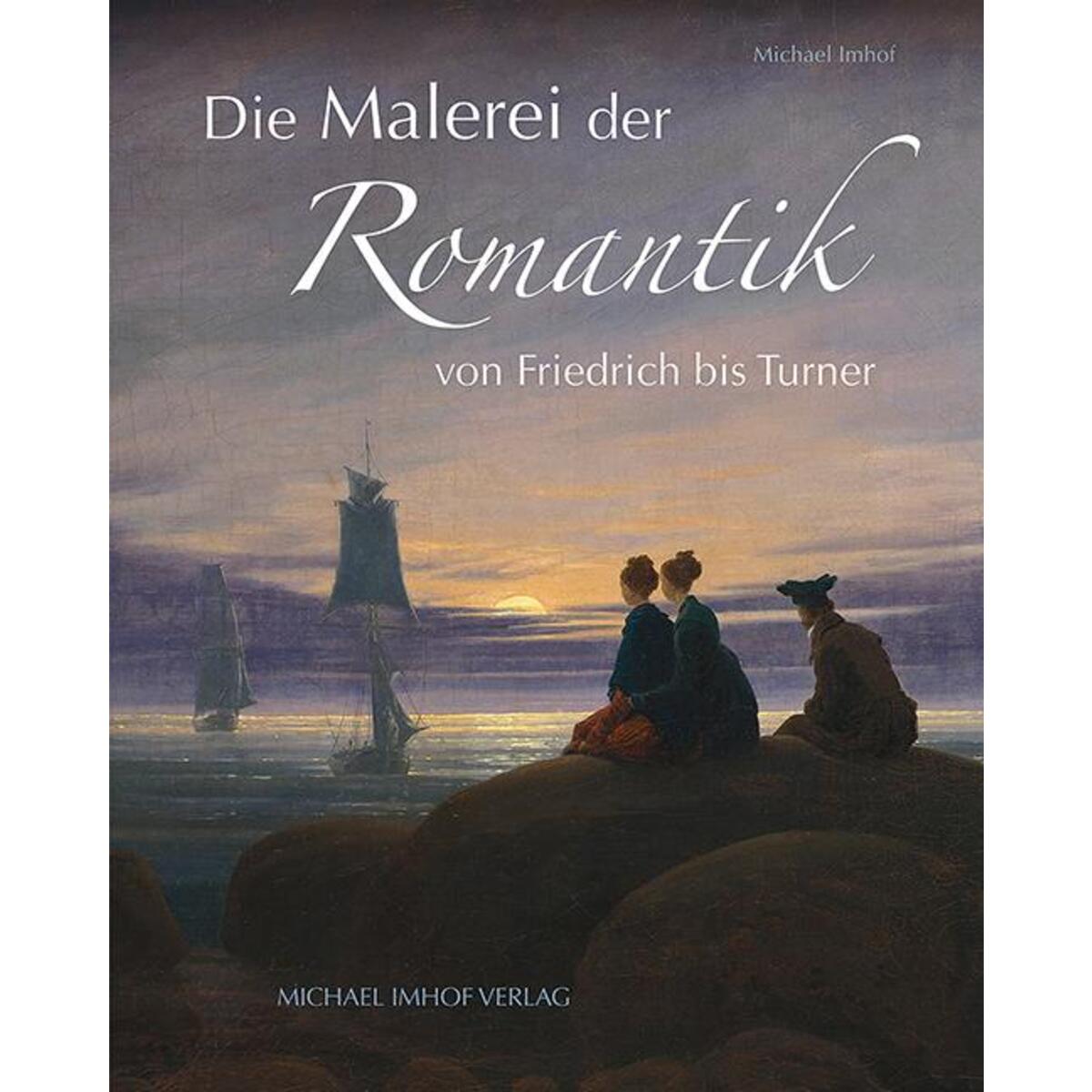Die Malerei der Romantik Die Malerei der Romantik von Imhof Verlag