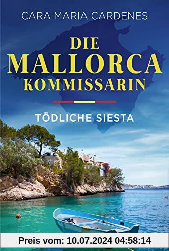 Die Mallorca-Kommissarin - Tödliche Siesta: Mordermittlung statt Meeresurlaub! (Tödliches Mittelmeer, Band 1)