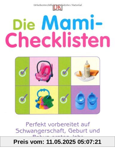 Die Mami-Checklisten: Perfekt vorbereitet auf Schwangerschaft, Geburt und Babys erstes Jahr Die Mami-Checklisten: Perfekt vorbereitet auf Schwangerschaft, Geburt und Babys erstes Jahr