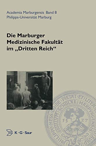 Die Marburger Medizinische Fakultät im "Dritten Reich" (Academia Marburgensis, 8, Band 8) von De Gruyter Saur