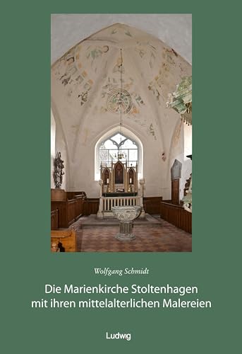 Die Marienkirche Stoltenhagen mit ihren mittelalterlichen Malereien von Ludwig