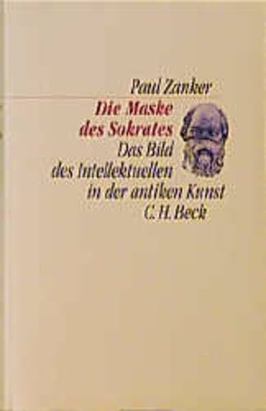 Die Maske des Sokrates: Das Bild des Intellektuellen in der antiken Kunst (C. H. Beck Kulturwi... Die Maske des Sokrates: Das Bild des Intellektuellen in der antiken Kunst (C. H. Beck Kulturwi...