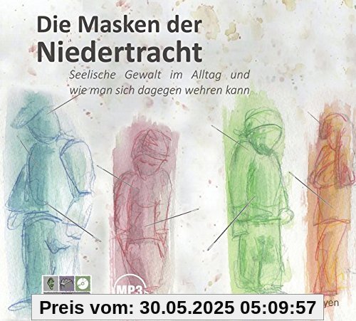 Die Masken der Niedertracht: Seelische Gewalt im Alltag und wie man sich dagegen wehren kann