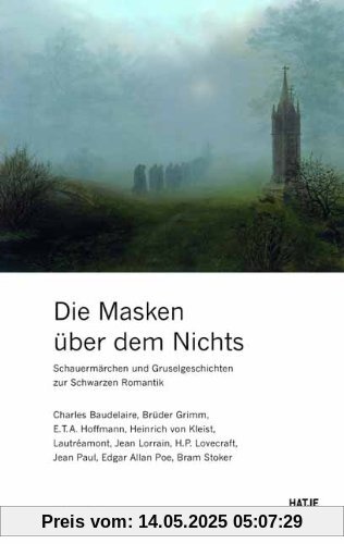 Die Masken über dem Nichts: Schauermärchen und Gruselgeschichten zur Schwarzen Romantik Die Masken über dem Nichts: Schauermärchen und Gruselgeschichten zur Schwarzen Romantik