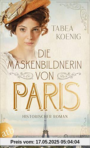 Die Maskenbildnerin von Paris: Historischer Roman