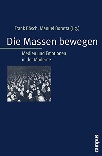 Die Massen bewegen: Medien und Emotionen in der Moderne