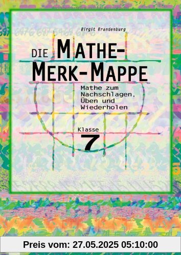 Die Mathe-Merk-Mappe 7. Mathe zum Nachschlagen, Üben und Wiederholen (Lernmaterial)