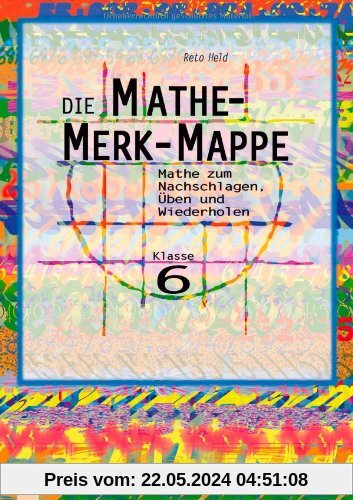 Die Mathe-Merk-Mappe: Mathe zum Nachschlagen, Üben und Wiederholen. Klasse 6