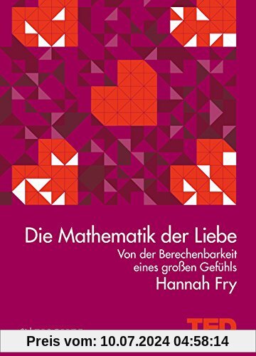 Die Mathematik der Liebe: Von der Berechenbarkeit eines großen Gefühls. TED Books (gebundene Ausgabe)