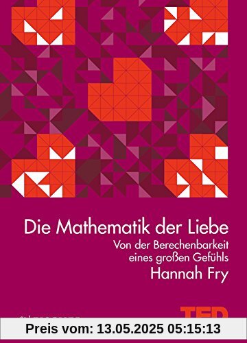 Die Mathematik der Liebe: Von der Berechenbarkeit eines großen Gefühls. TED Books (gebundene Ausgabe)