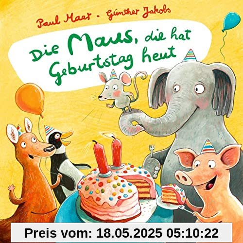 Die Maus, die hat Geburtstag heut: Bilderbuch