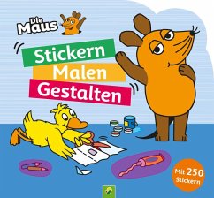 Die Maus - Stickern, Malen, Gestalten: Mit 250 Stickern. von Schwager & Steinlein