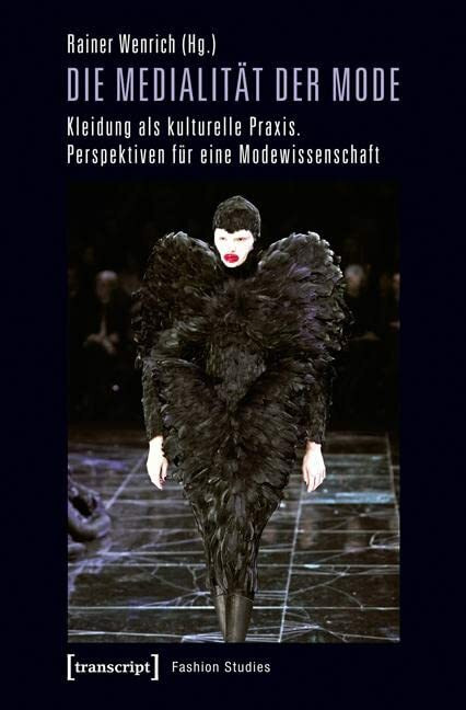 Die Medialität der Mode: Kleidung als kulturelle Praxis. Perspektiven für eine Modewissenschaf...